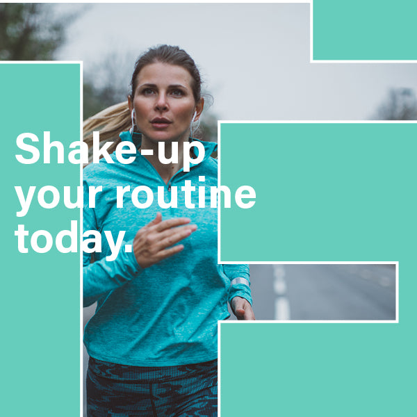 Shake up your routine 